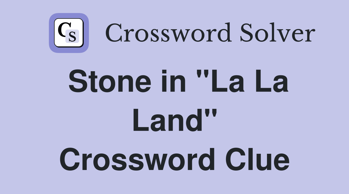 Stone in "La La Land" Crossword Clue