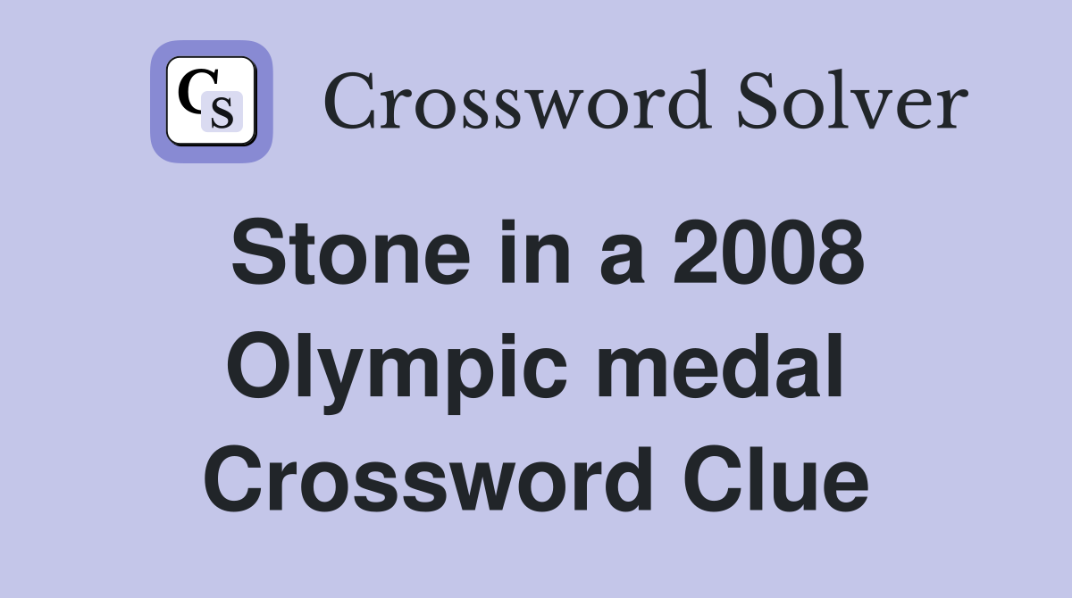 Stone in a 2008 Olympic medal Crossword Clue