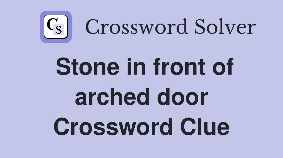 Stone in front of arched door Crossword Clue
