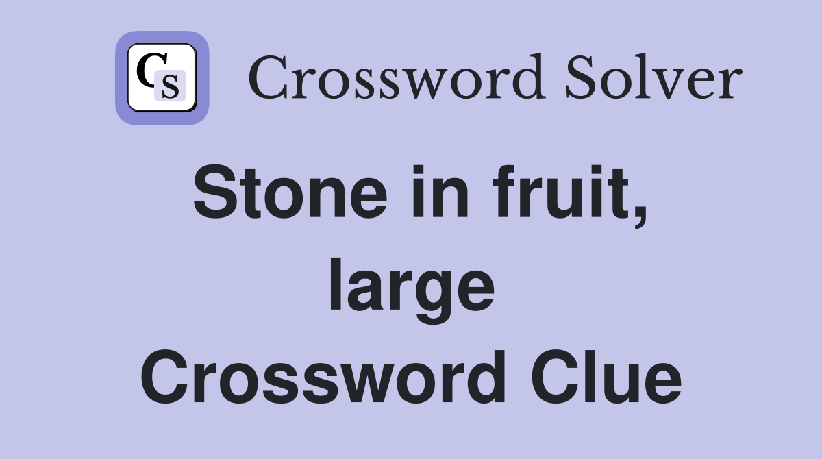 Stone in fruit, large Crossword Clue