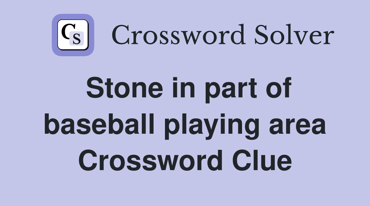 Stone in part of baseball playing area Crossword Clue