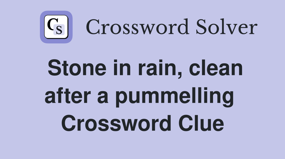Stone in rain, clean after a pummelling  Crossword Clue