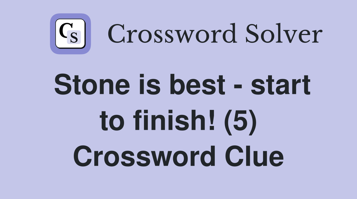 Stone is best - start to finish! (5) Crossword Clue