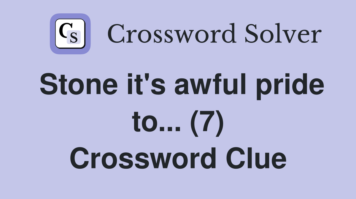 Stone it's awful pride to... (7) Crossword Clue