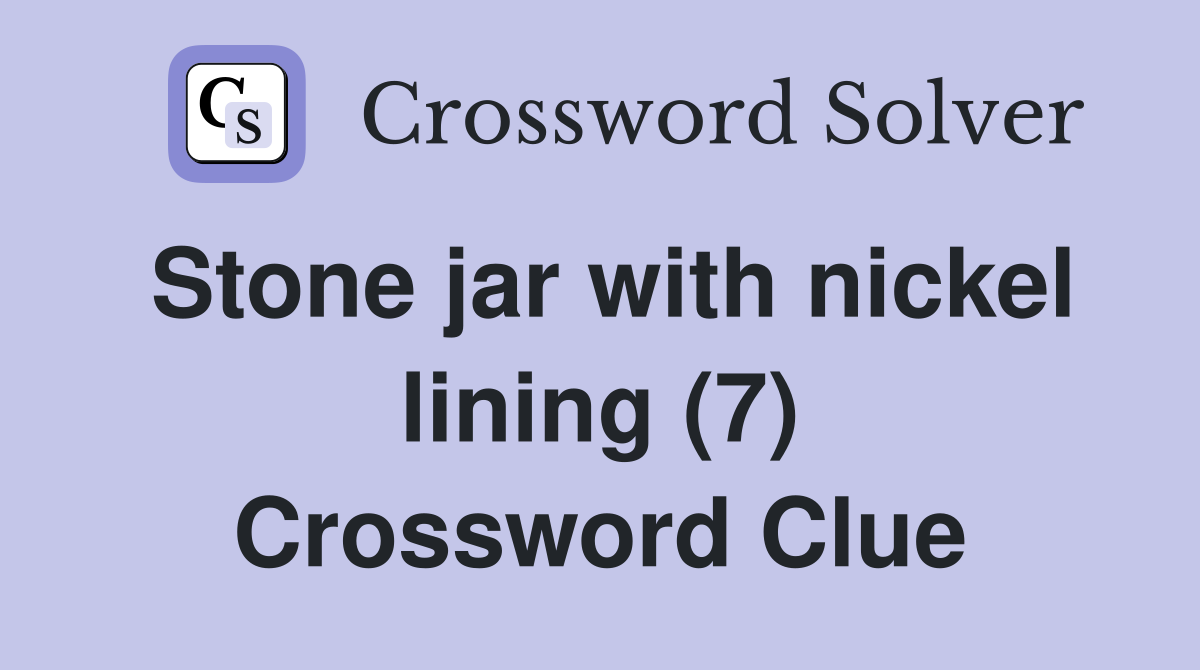 Stone jar with nickel lining (7) Crossword Clue