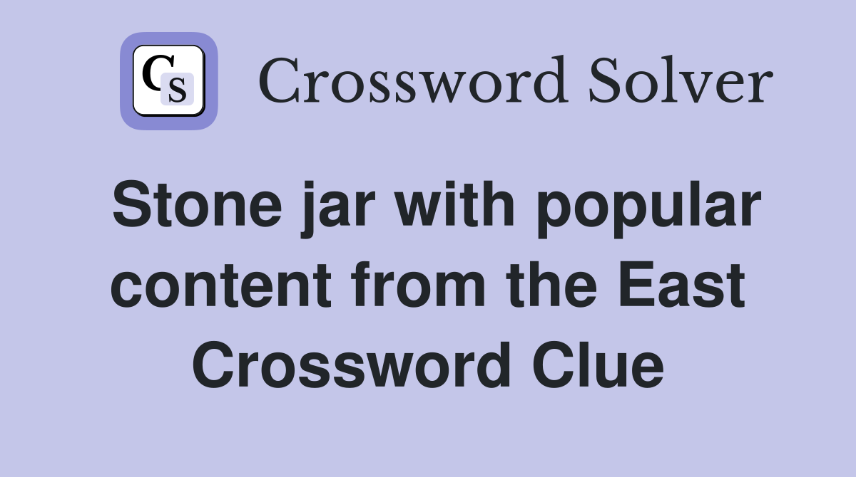 Stone jar with popular content from the East Crossword Clue