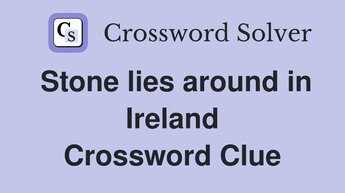 Stone lies around in Ireland Crossword Clue