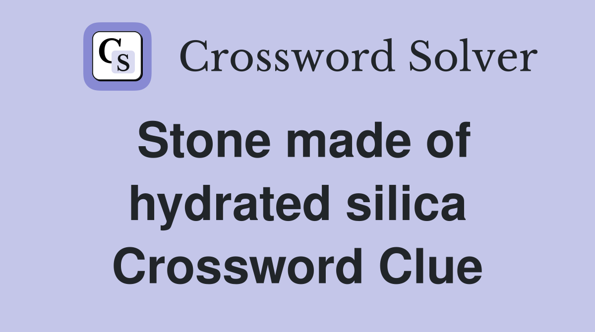 Stone made of hydrated silica Crossword Clue