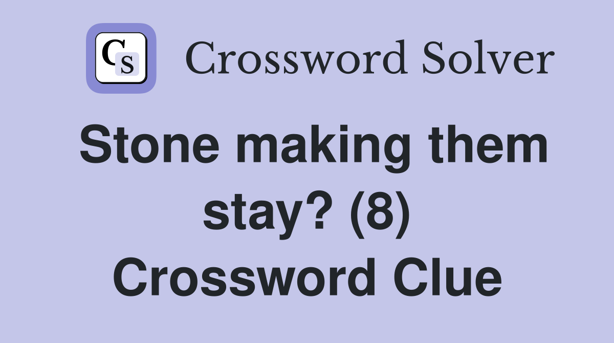 Stone making them stay? (8) Crossword Clue