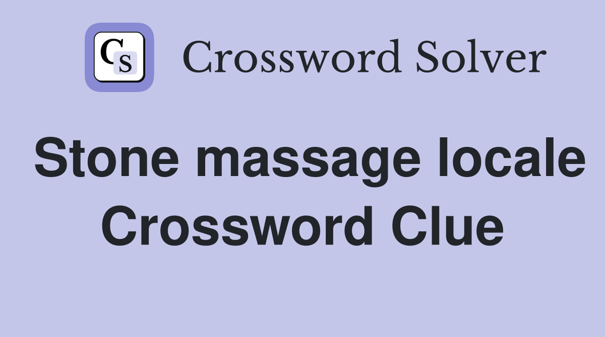 Stone massage locale Crossword Clue