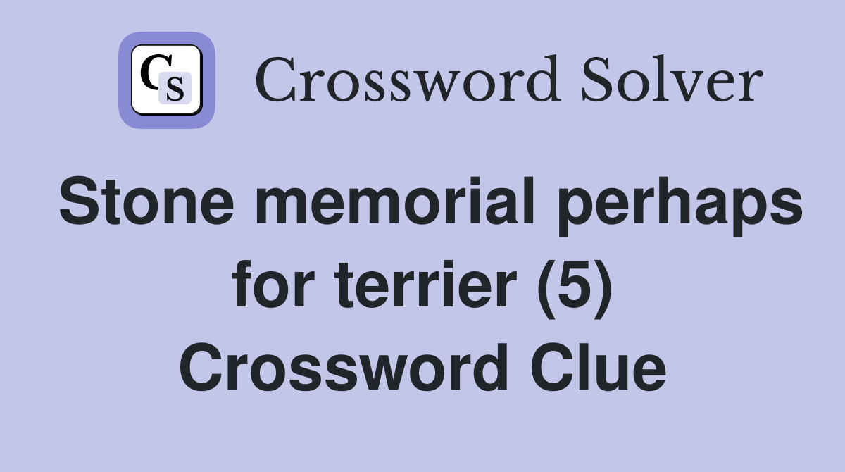 Stone memorial perhaps for terrier (5) Crossword Clue