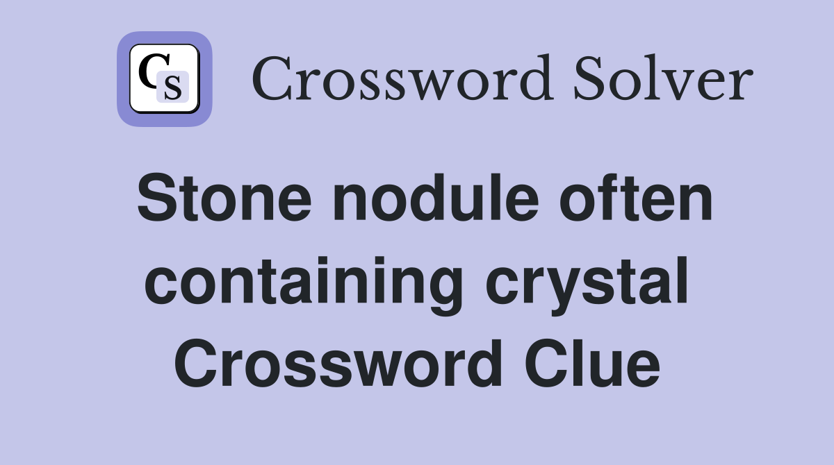 Stone nodule often containing crystal Crossword Clue