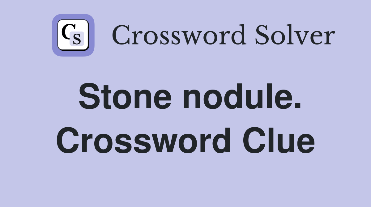 Stone nodule. Crossword Clue
