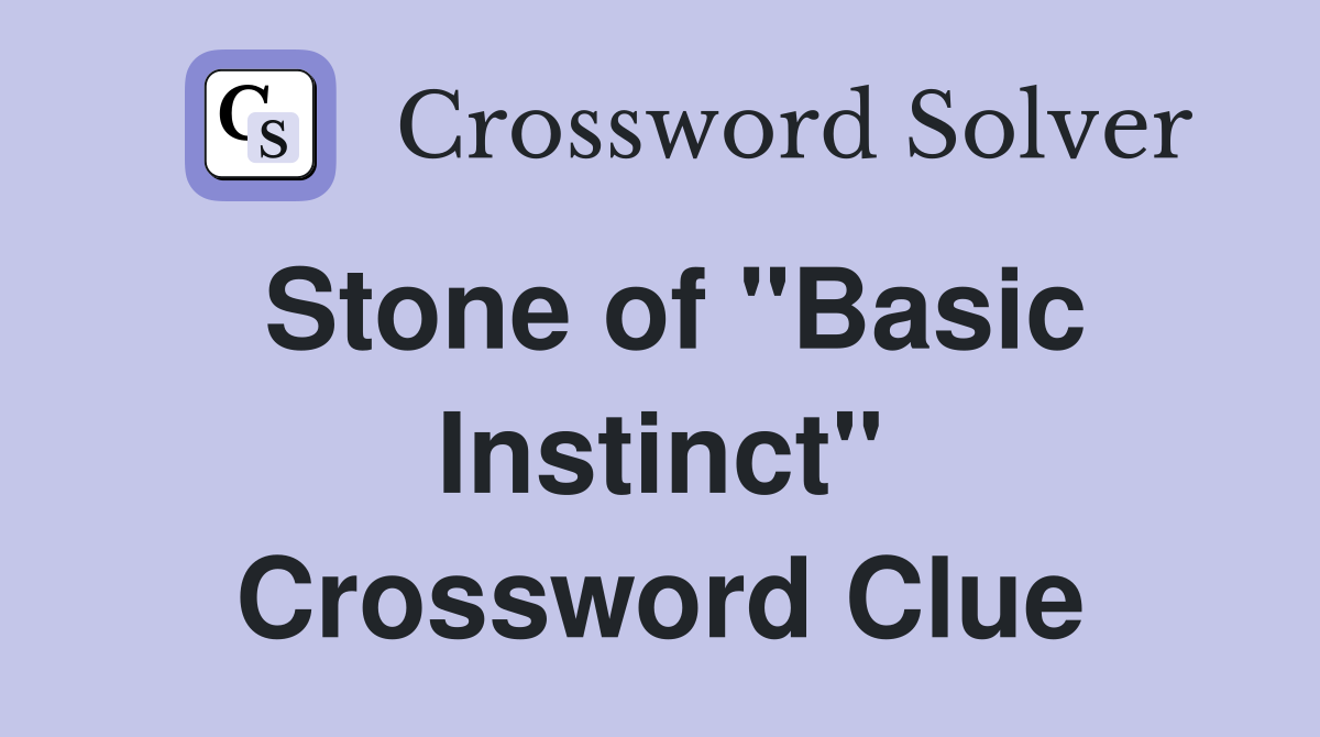 Stone of "Basic Instinct" Crossword Clue