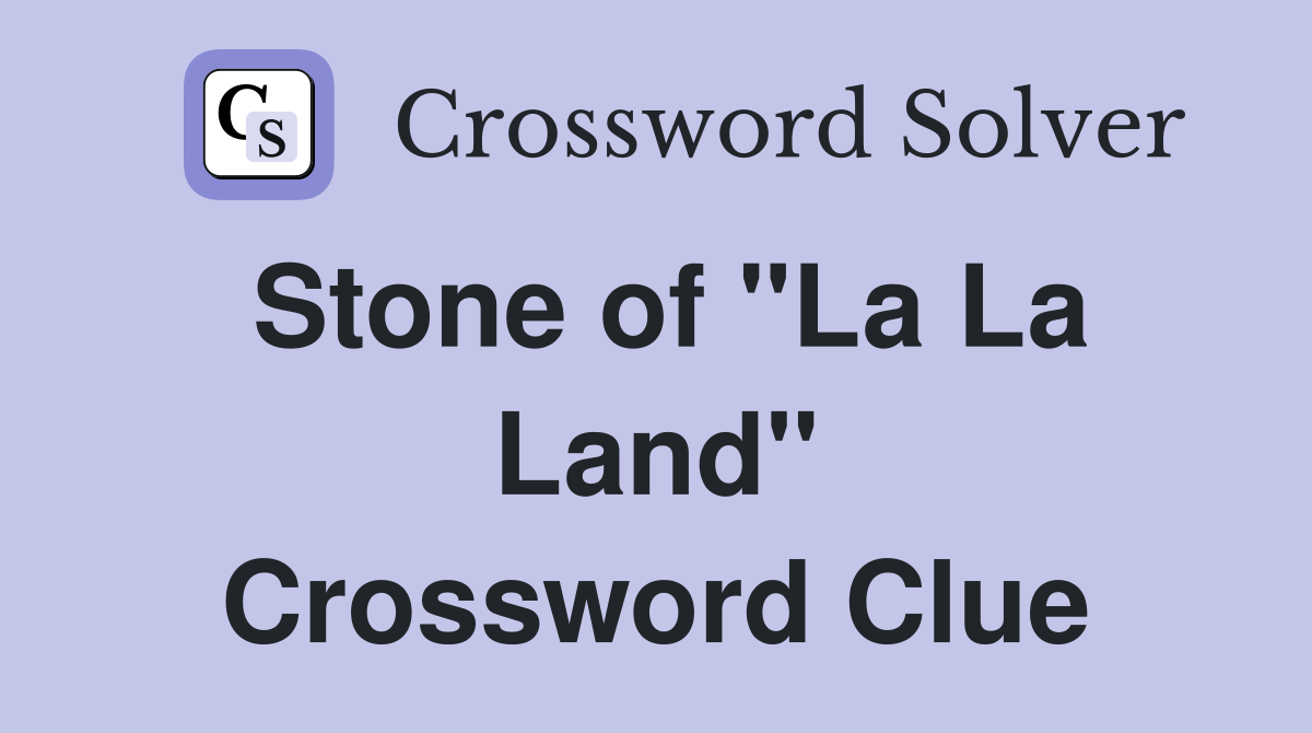 Stone of "La La Land" Crossword Clue