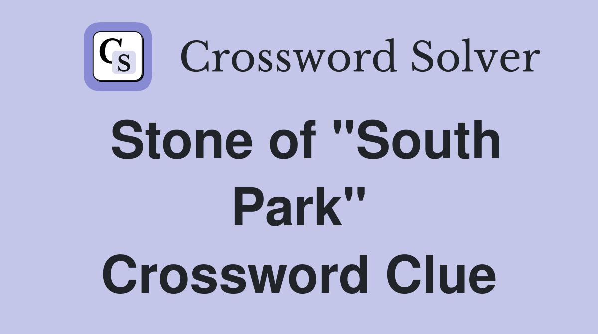 Stone of "South Park" Crossword Clue