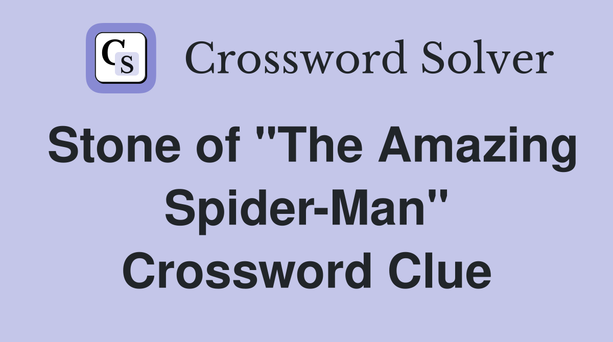 Stone of "The Amazing Spider-Man" Crossword Clue