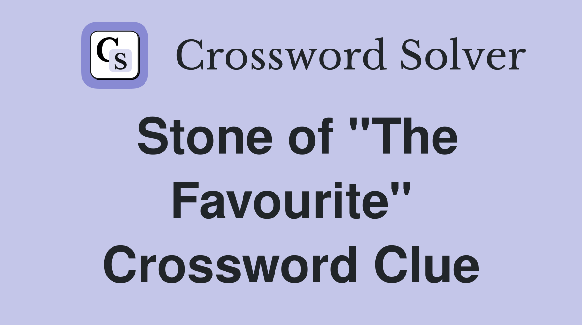Stone of "The Favourite" Crossword Clue