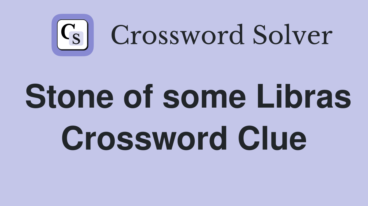 Stone of some Libras Crossword Clue