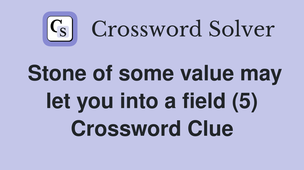 Stone of some value may let you into a field (5) Crossword Clue