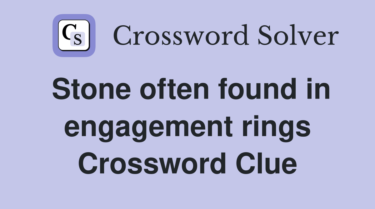 Stone often found in engagement rings Crossword Clue