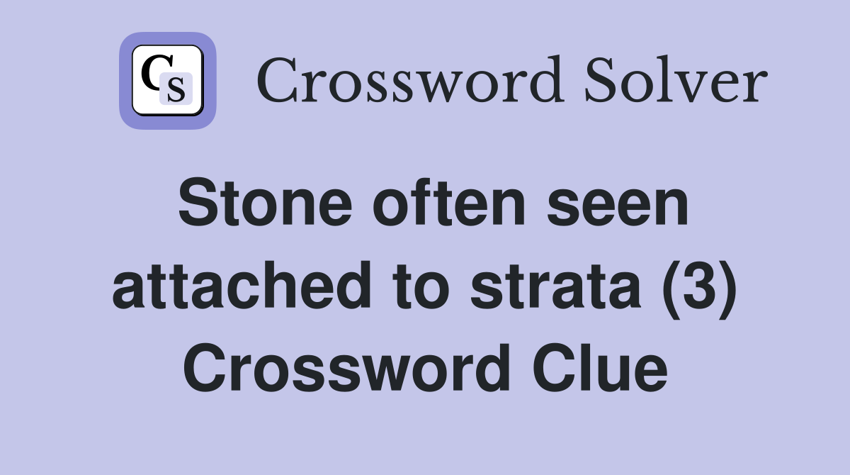 Stone often seen attached to strata (3) Crossword Clue