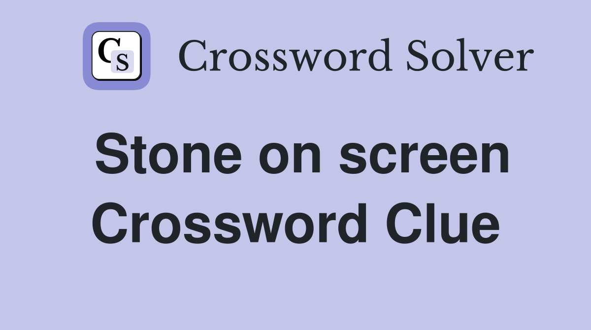 Stone on screen Crossword Clue