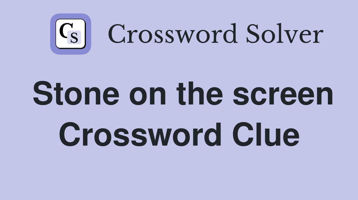 Stone on the screen Crossword Clue