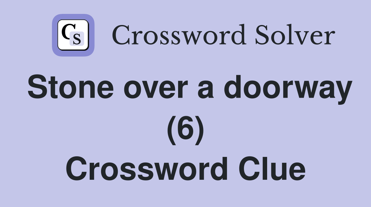 Stone over a doorway (6) Crossword Clue
