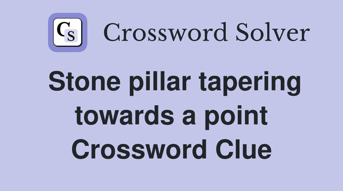 Stone pillar tapering towards a point Crossword Clue