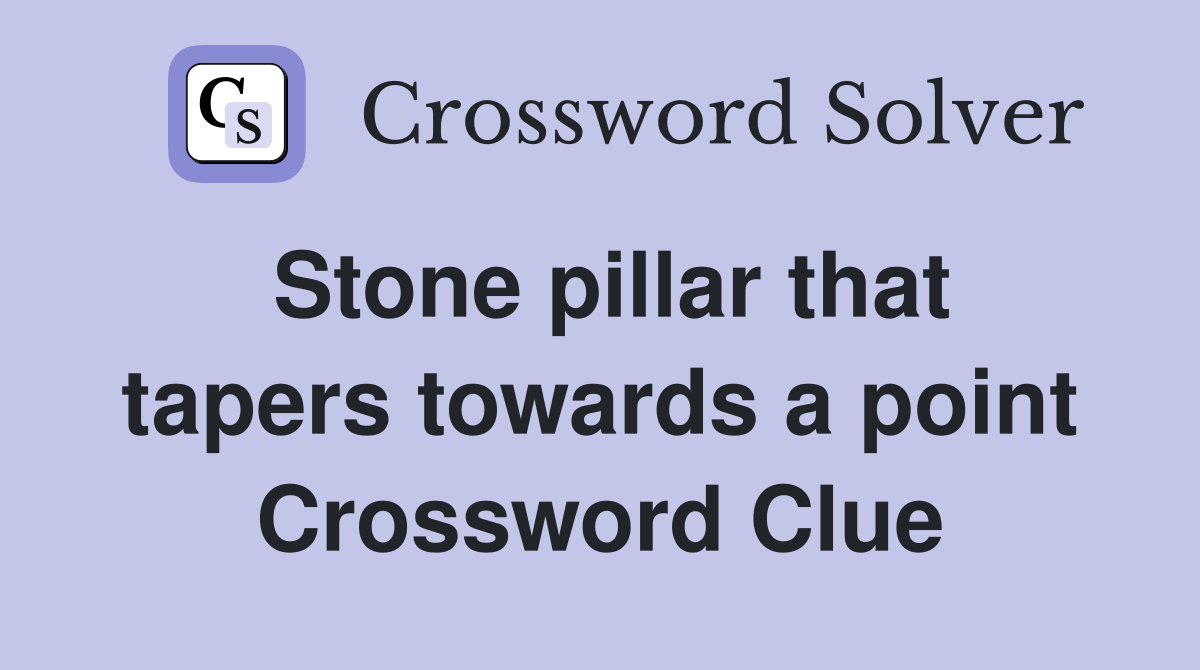 Stone pillar that tapers towards a point Crossword Clue