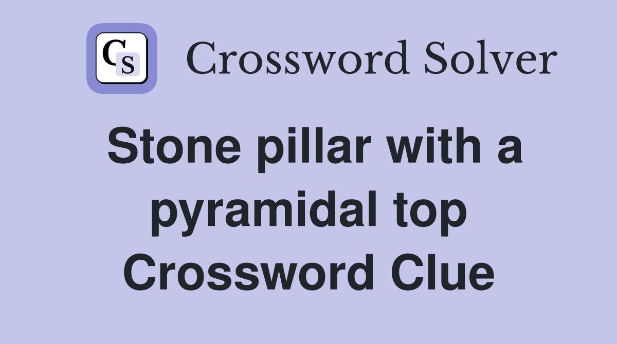 Stone pillar with a pyramidal top Crossword Clue