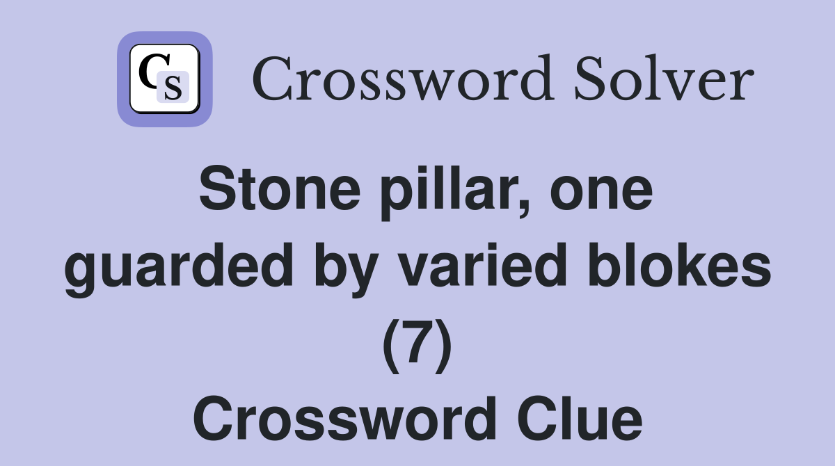 Stone pillar, one guarded by varied blokes (7) Crossword Clue