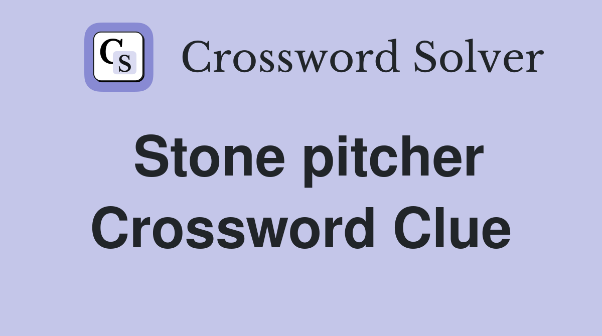 Stone pitcher Crossword Clue