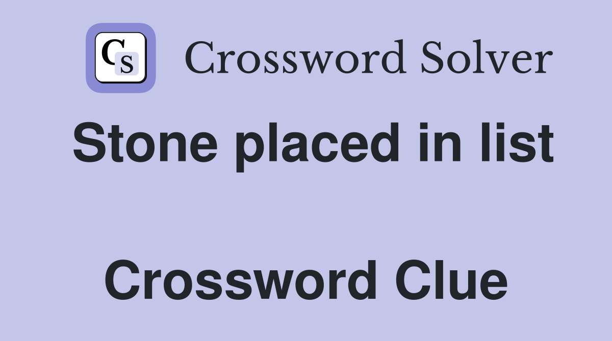 Stone placed in list  Crossword Clue