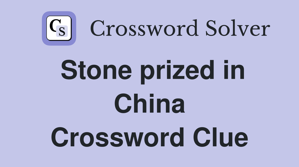 Stone prized in China Crossword Clue