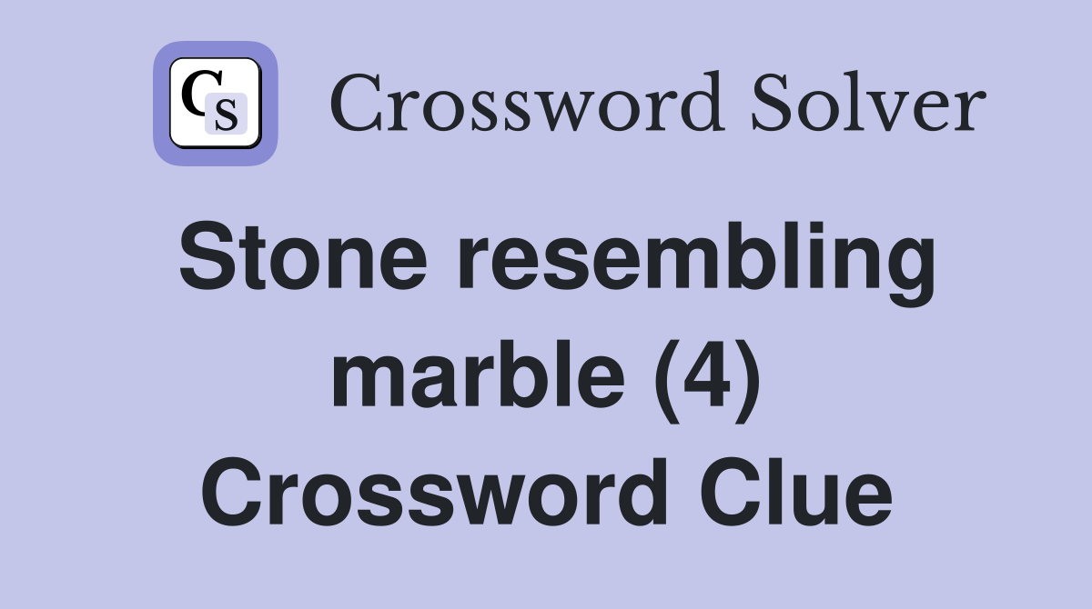 Stone resembling marble (4) Crossword Clue