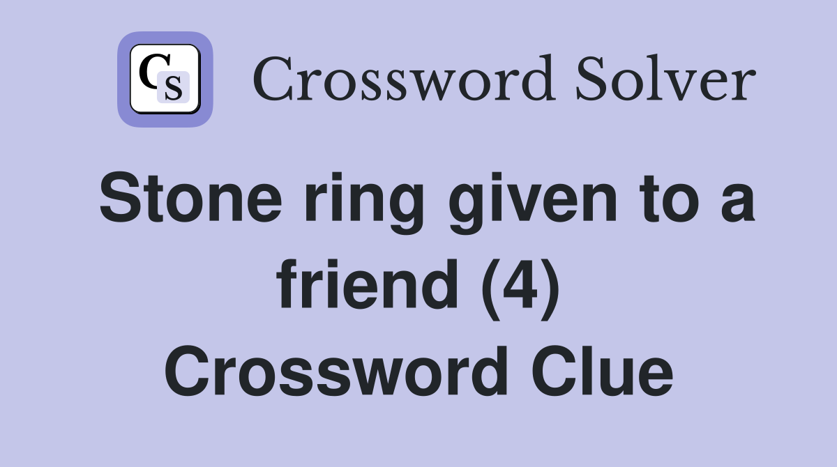 Stone ring given to a friend (4) Crossword Clue