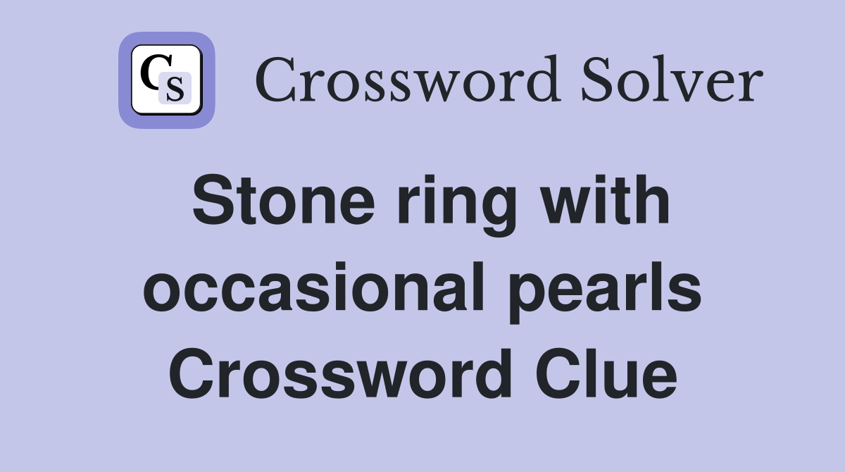 Stone ring with occasional pearls Crossword Clue
