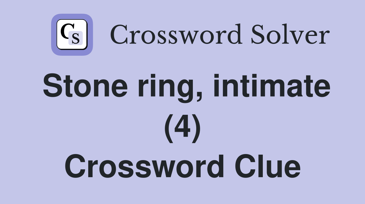 Stone ring, intimate (4) Crossword Clue
