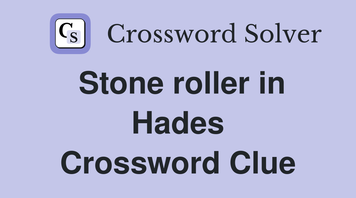 Stone roller in Hades Crossword Clue