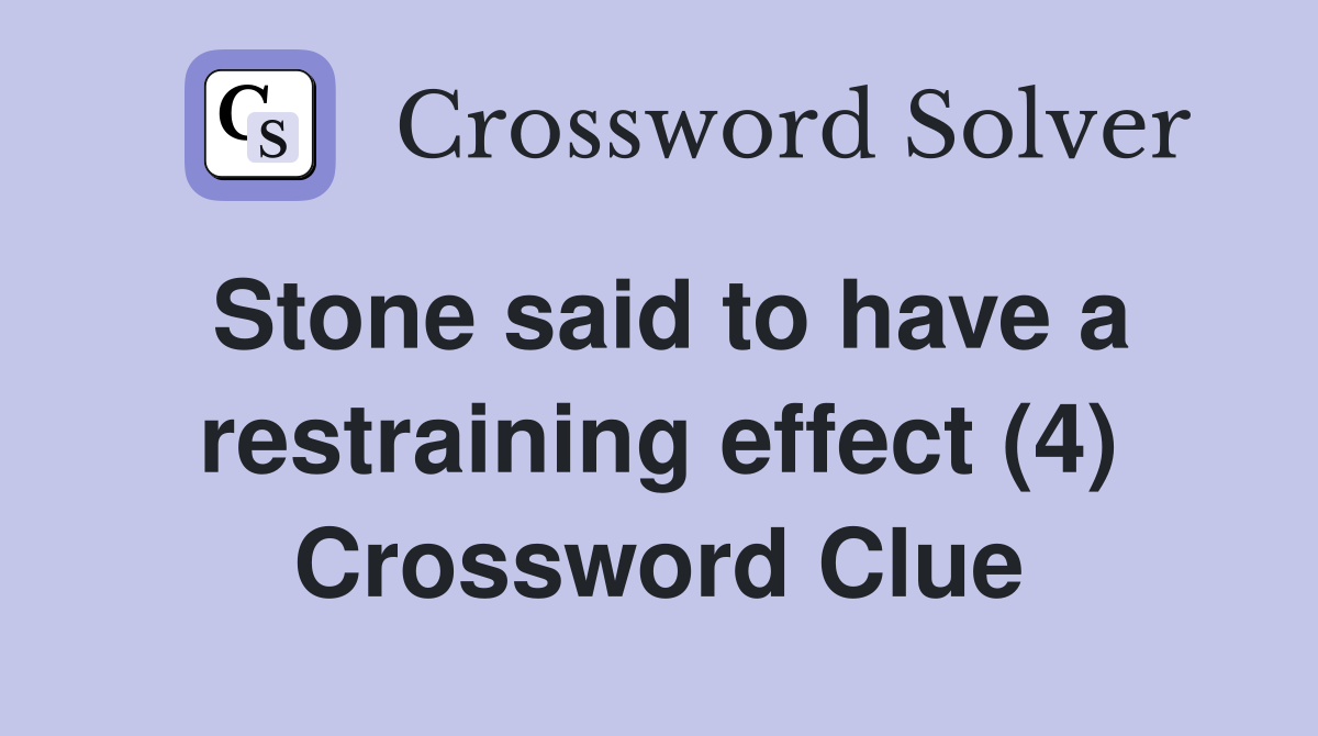 Stone said to have a restraining effect (4) Crossword Clue