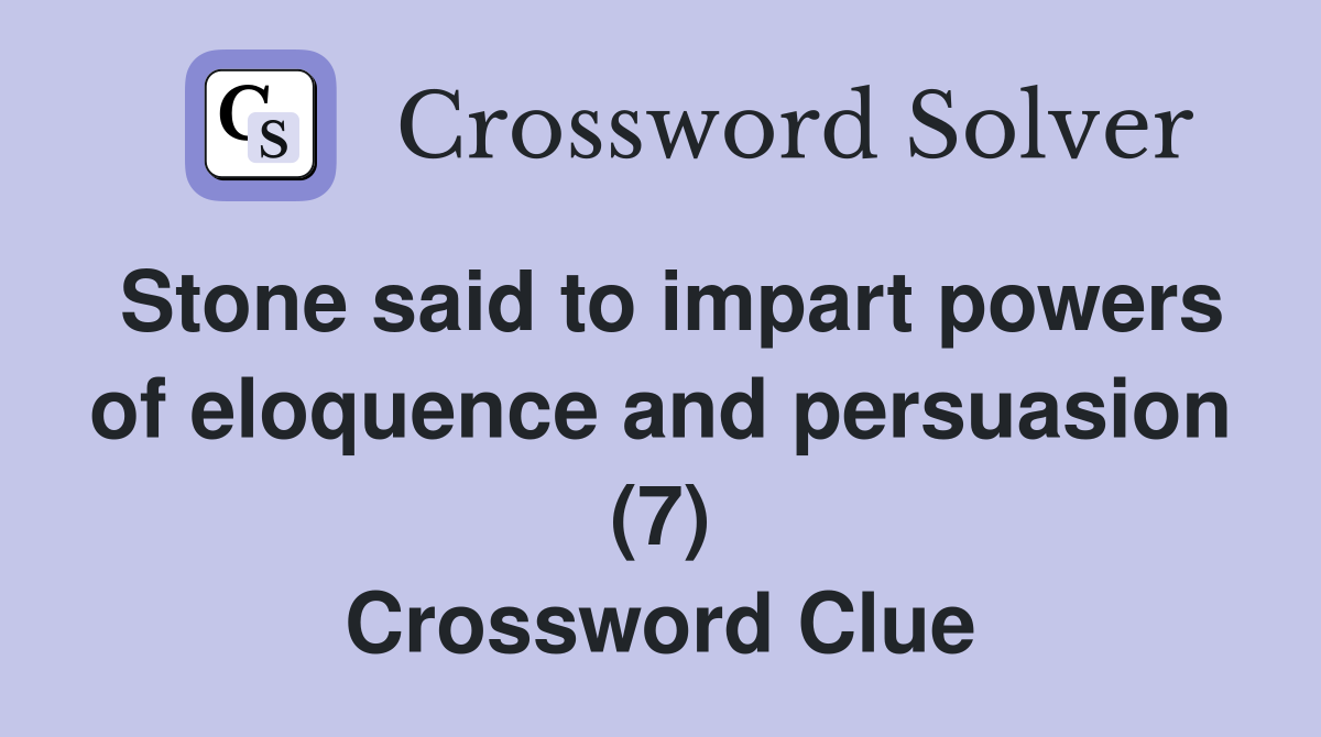 Stone said to impart powers of eloquence and persuasion (7) Crossword Clue