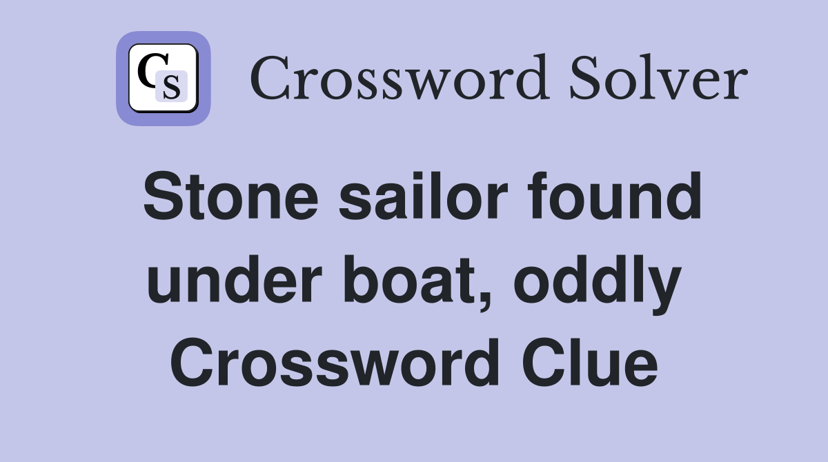 Stone sailor found under boat, oddly Crossword Clue