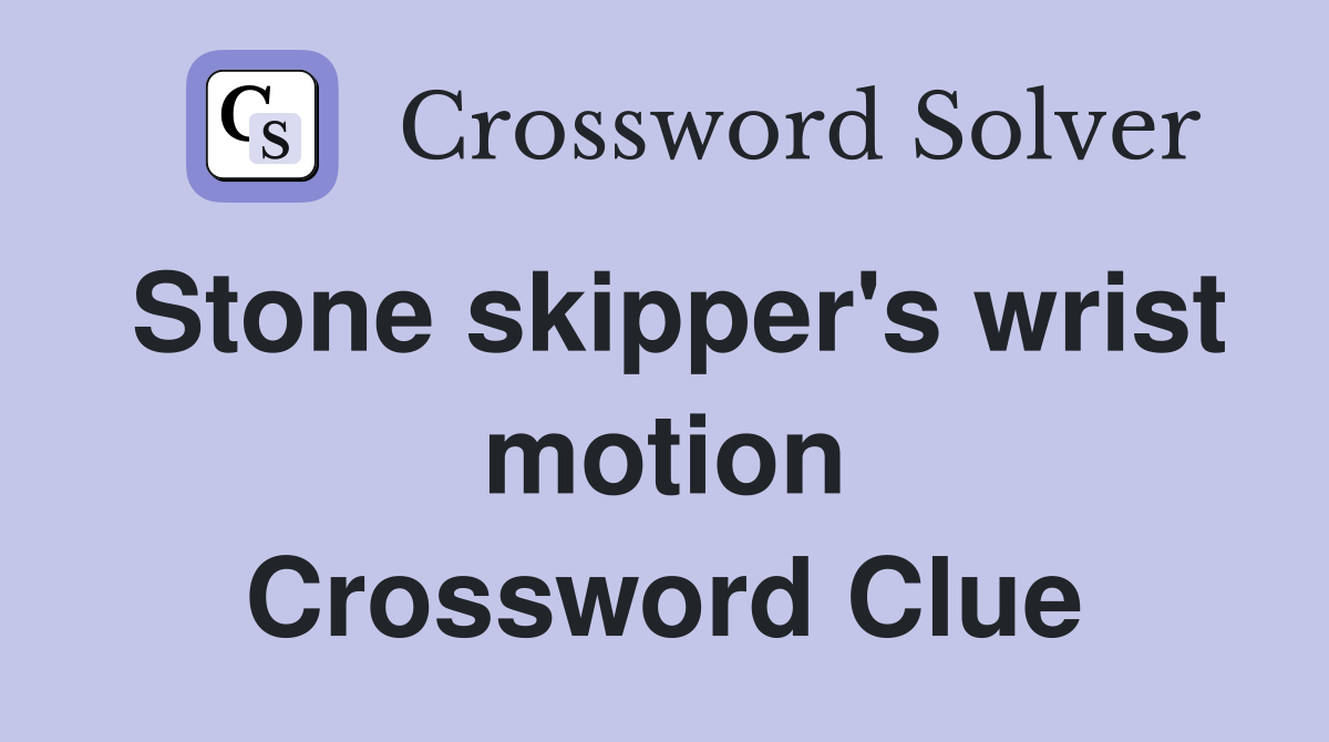 Stone skipper's wrist motion Crossword Clue