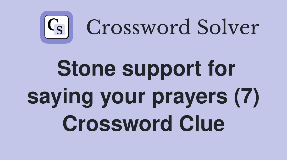 Stone support for saying your prayers (7) Crossword Clue