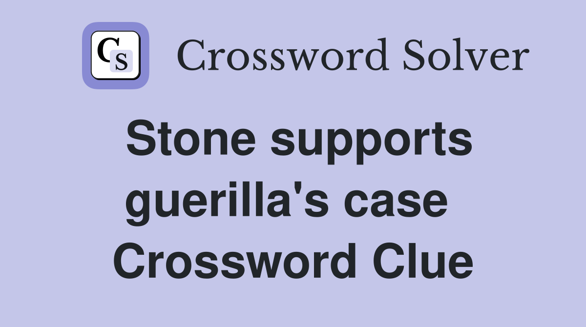 Stone supports guerilla's case  Crossword Clue