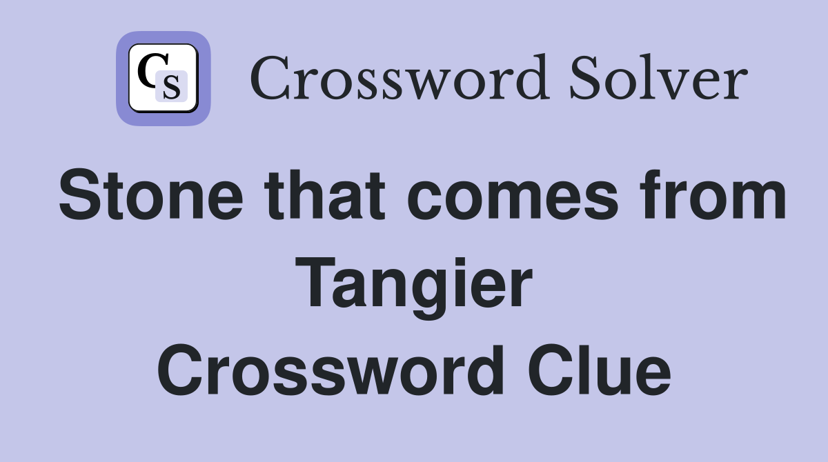 Stone that comes from Tangier Crossword Clue