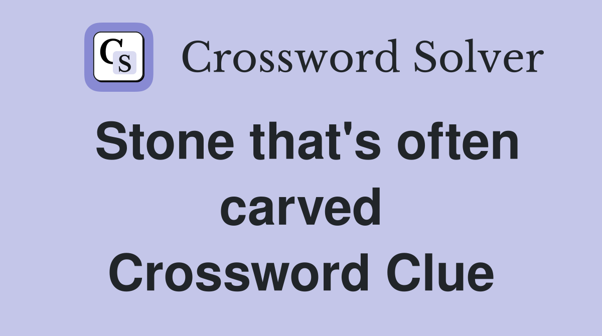 Stone that's often carved Crossword Clue
