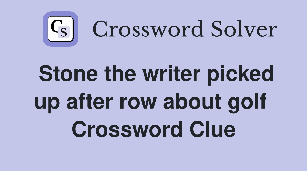 Stone the writer picked up after row about golf  Crossword Clue